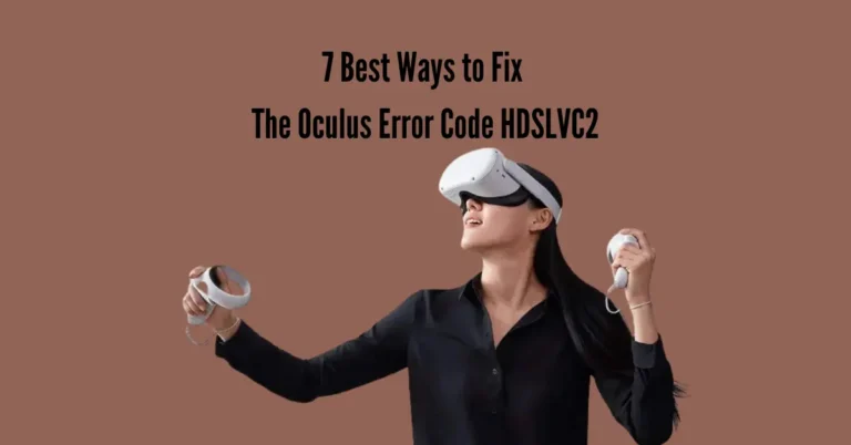 7 Best Ways to Fix The Oculus Error Code HDSLVC2