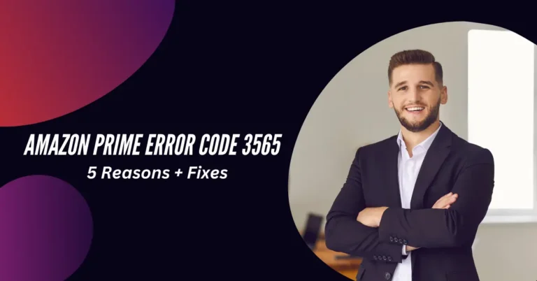 Amazon Prime Error Code 3565: 5 Reasons + Fixes