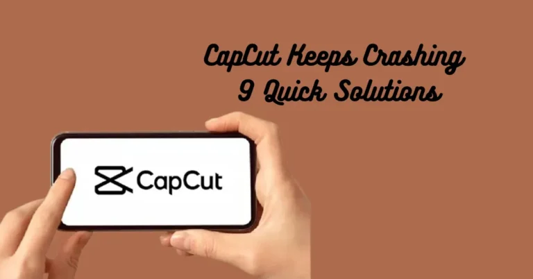 CapCut Keeps Crashing: 9 Quick Solutions