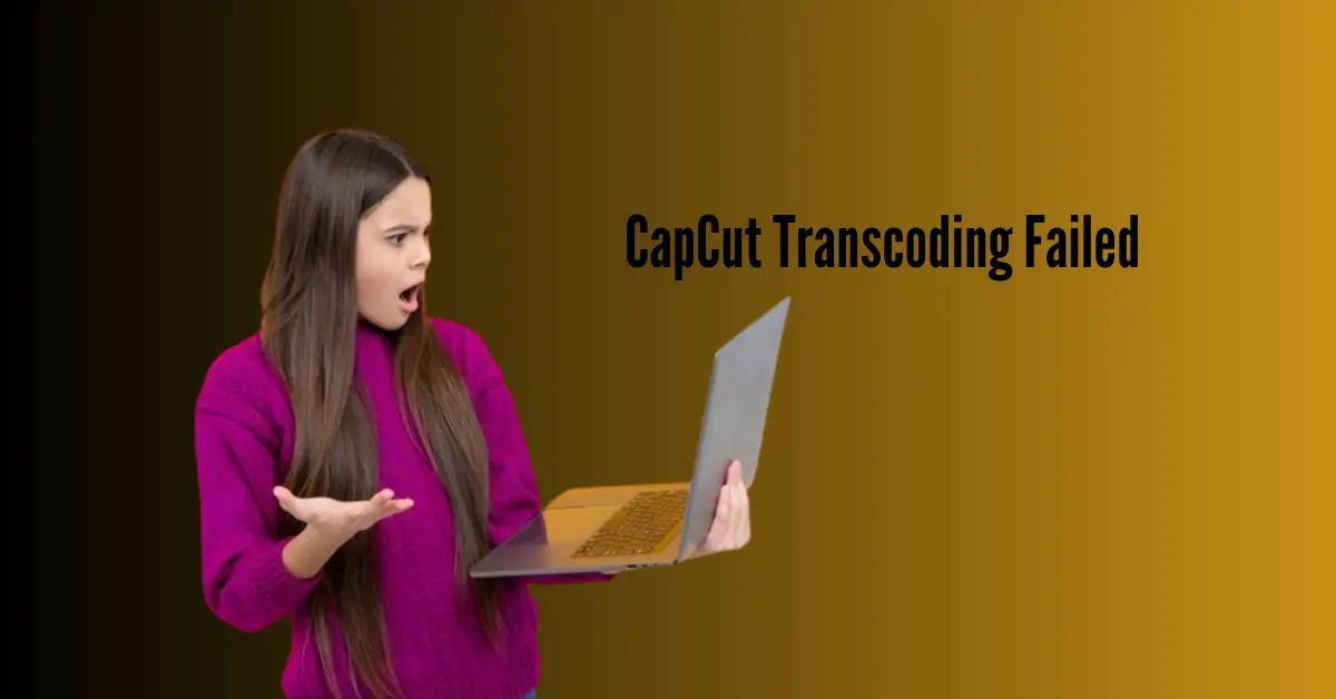 CapCut Transcoding Failed – Reasons & Fixes