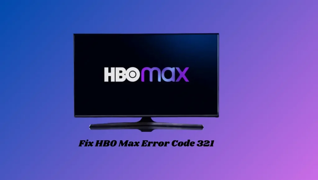 How do fix HBO Max error code 321?
