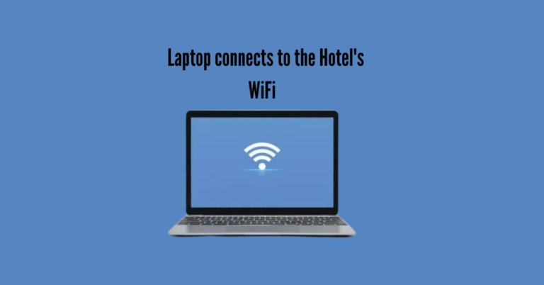 What do you do when your laptop won’t connect to Hotel WiFi?