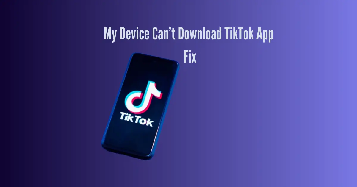 My Device Can’t Download TikTok App: Fix