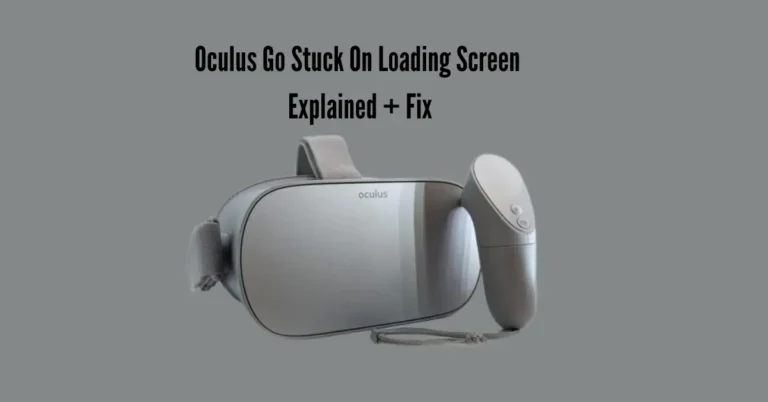 Oculus Go Stuck On Loading Screen – Explained + Fix