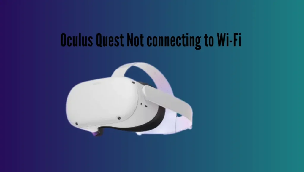 Why is my Oculus Quest not connecting to the WIFI?