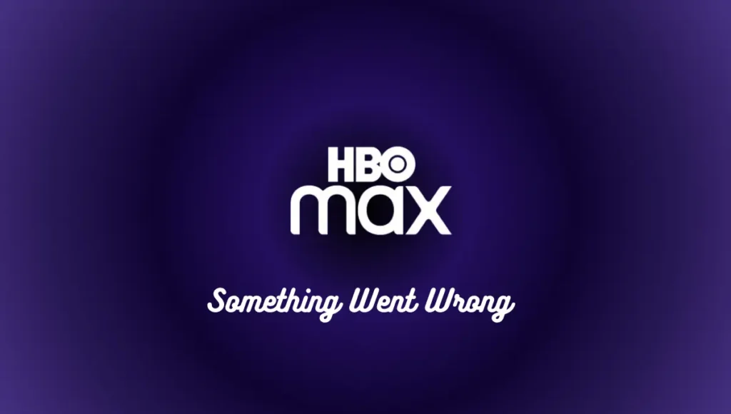 HBO Max Error Code Something Went Wrong
