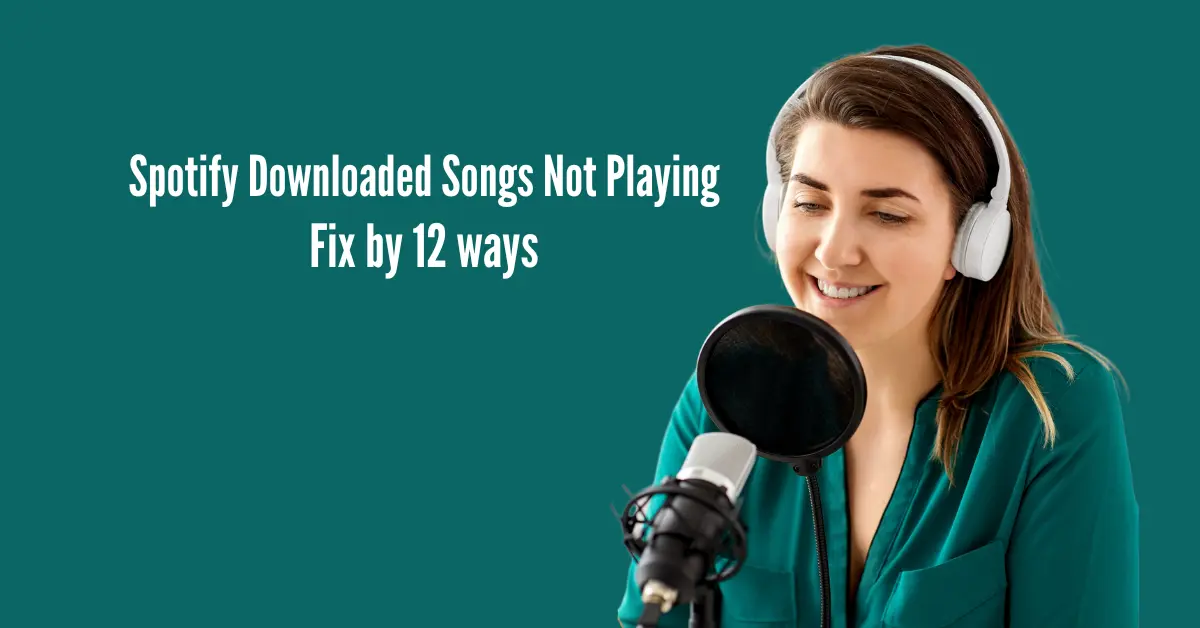 Spotify Downloaded Songs Not Playing? (Fix by 12 ways)