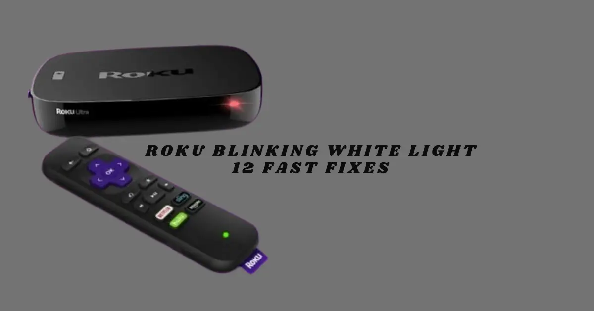 Roku Blinking White Light: 12 Fast Fixes