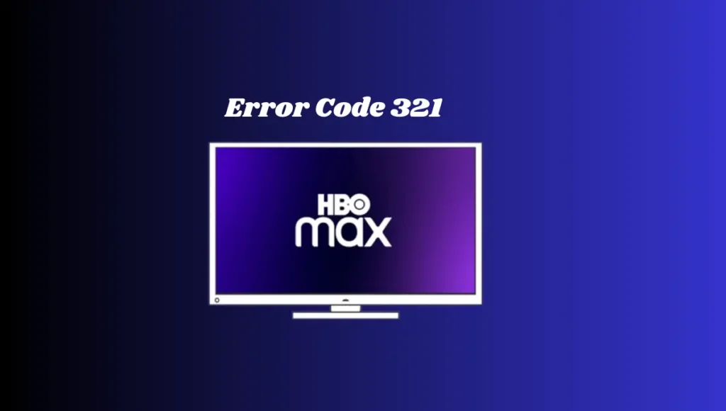 Why do keep getting error code 321 on HBO Max?
