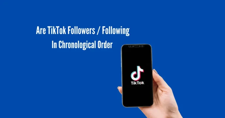 Are TikTok Followers / Following In Chronological Order? (2024 Update)