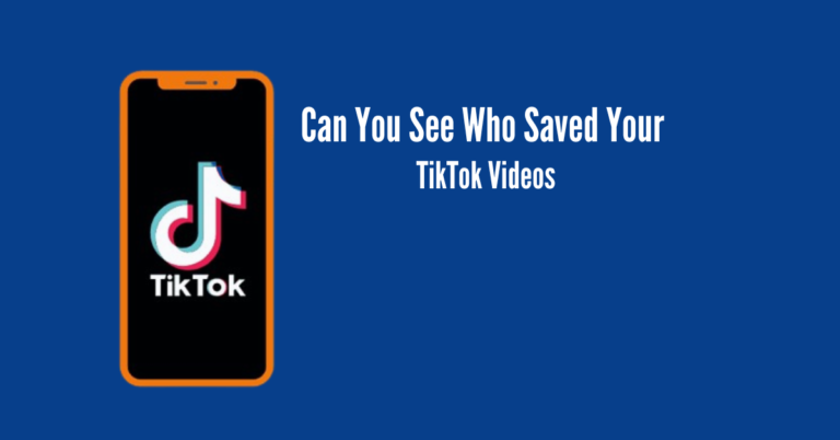 Can You See Who Saved Your TikTok Videos?