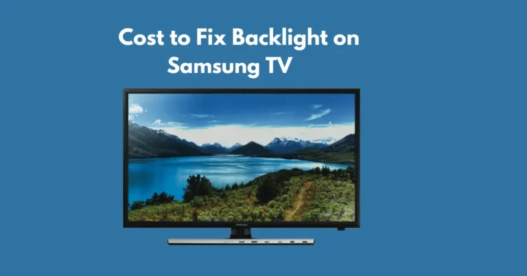 Cost to Fix Backlight on Samsung TV – and Is It Worth It?