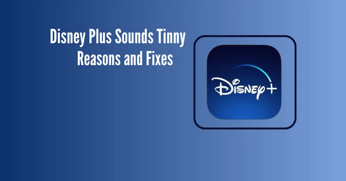 Disney Plus Sounds Tinny (Reasons and Fixes)