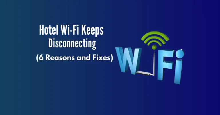 Hotel Wi-Fi Keeps Disconnecting (6 Reasons and Fixes)