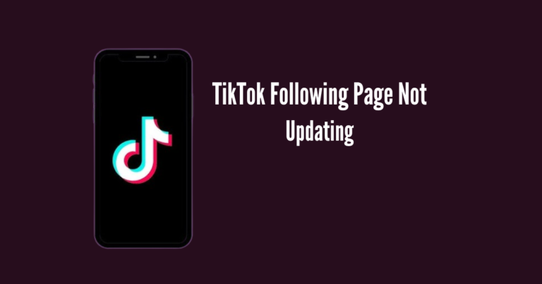 TikTok Following Page Not Updating: Handle the Stagnant Feeds