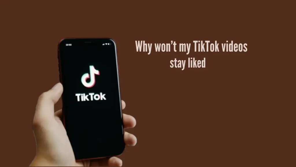 Why won’t my TikTok videos stay liked?
