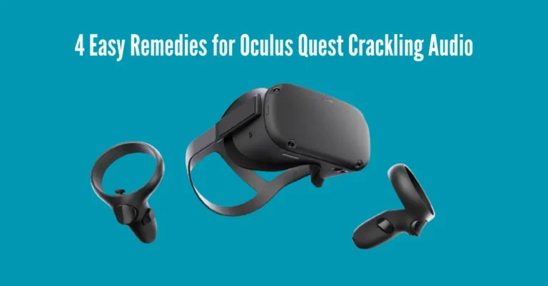 4 Easy Remedies for Oculus Quest Crackling Audio