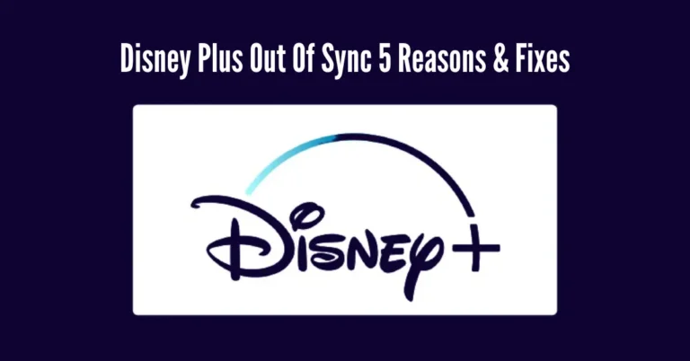 Disney Plus Out Of Sync: 5 Reasons & Fixes