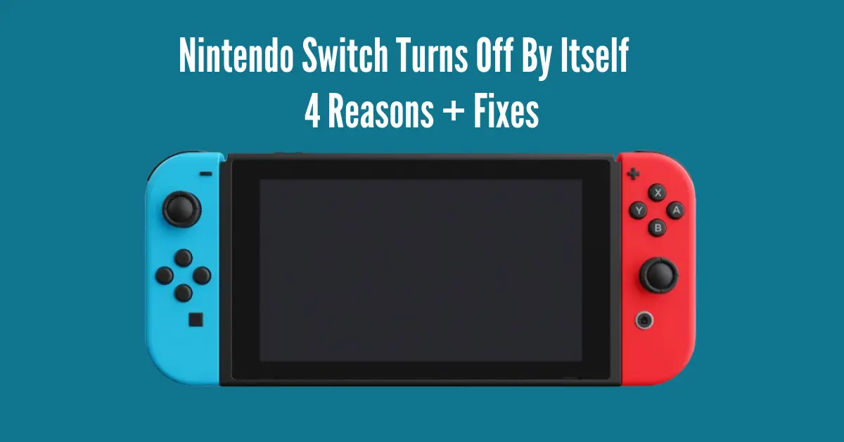 Nintendo Switch Turns Off By Itself – 4 Reasons + Fixes