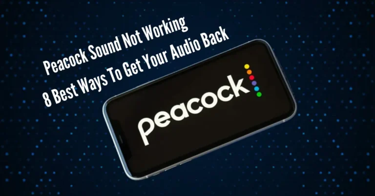 Peacock Sound Not Working: 8 Best Ways To Get Your Audio Back