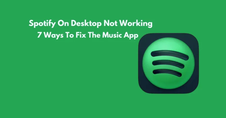 Spotify On Desktop Not Working: 7 Ways To Fix The Music App