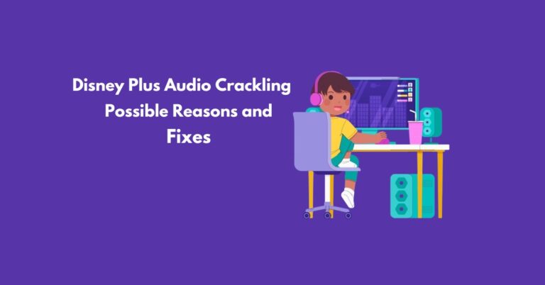 Disney Plus Audio Crackling – Possible Reasons and Fixes