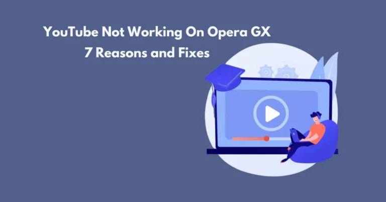 YouTube Not Working On Opera GX – 7 Reasons and Fixes